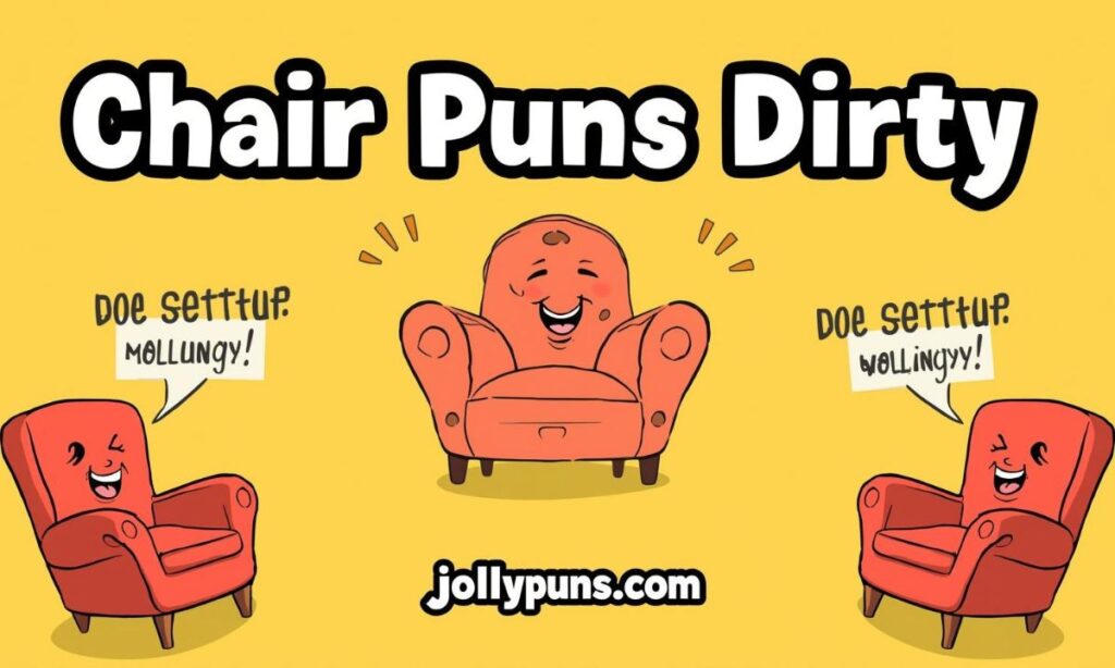 Chair Puns Dirty