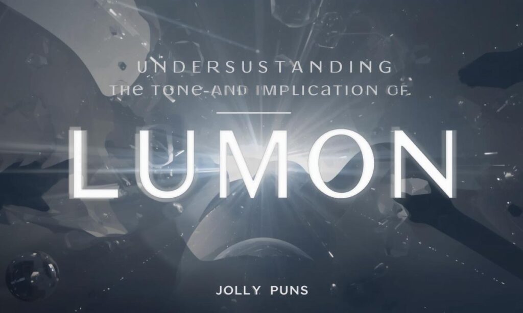 Lumon Understanding the Tone and Implication of LumonWhat Does Lumon MeanMeaning