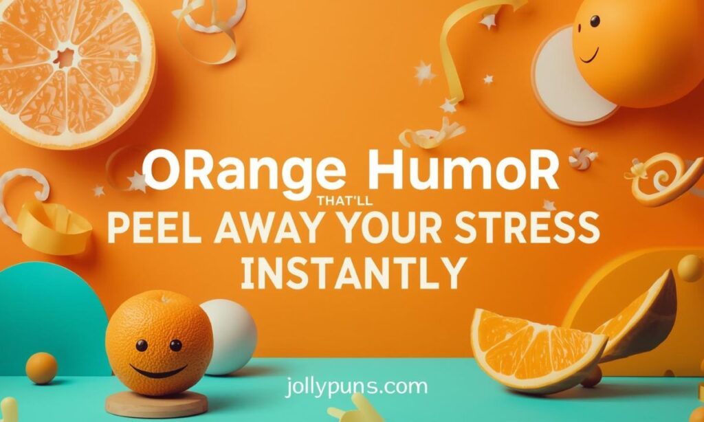 Orange Humor That'll Peel Away Your Stress Instantly