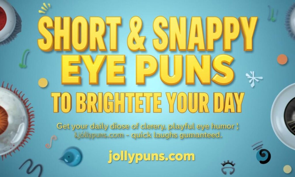 Short & Snappy Eye Puns to Brighten Your Day