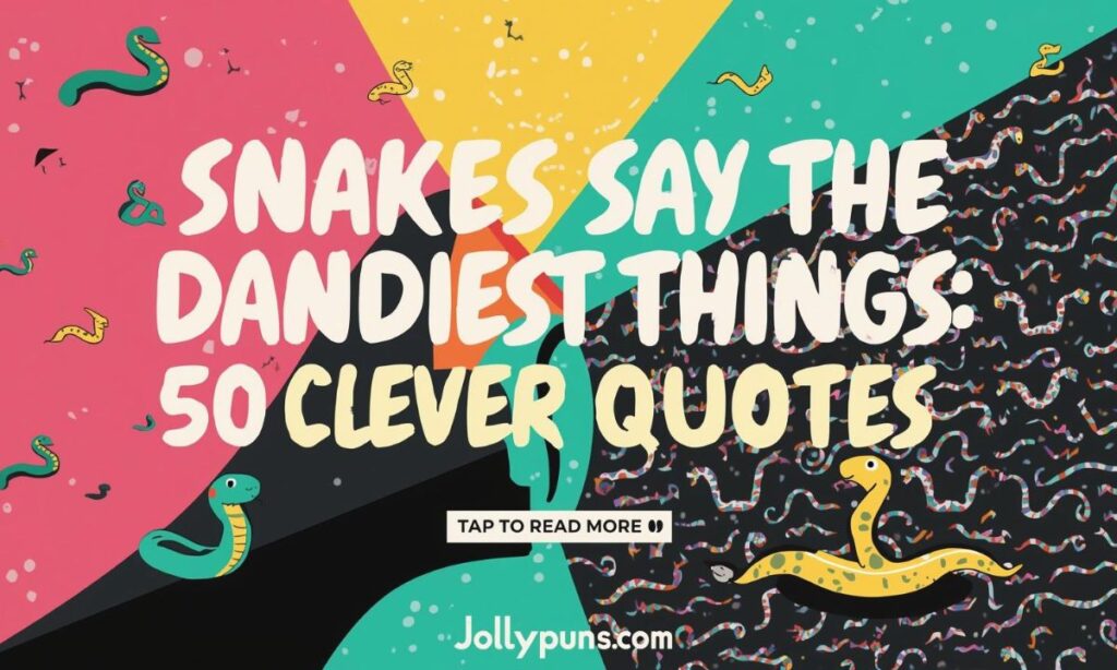 Snakes Say the Darndest Things 50 Clever Quotes