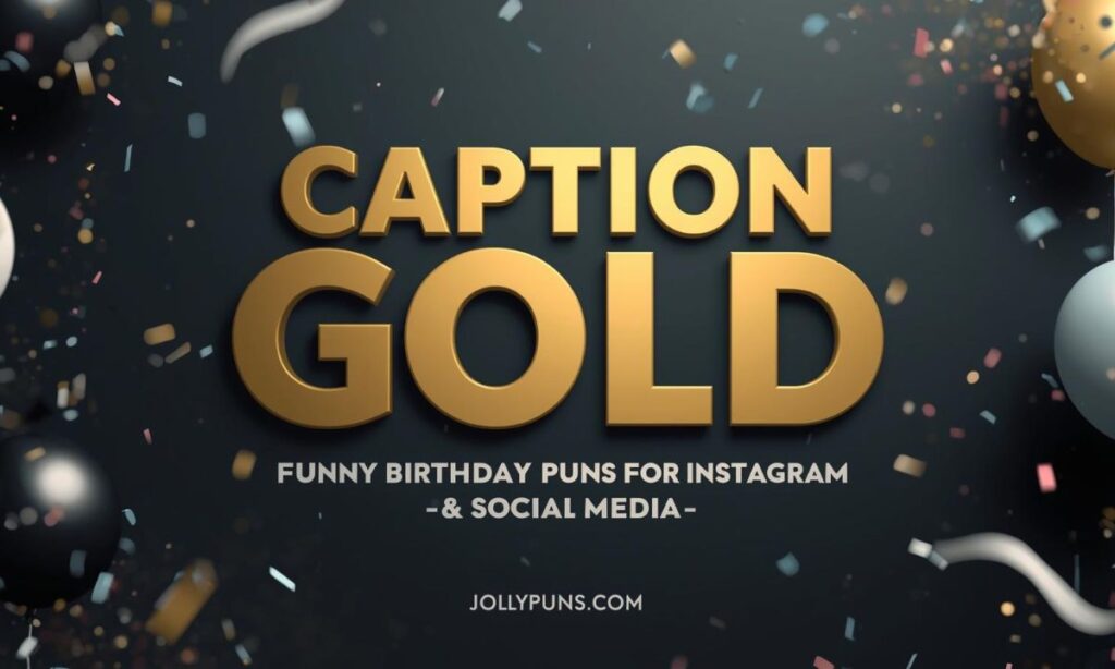 Caption Gold Funny Birthday Puns for Instagram & Social Media