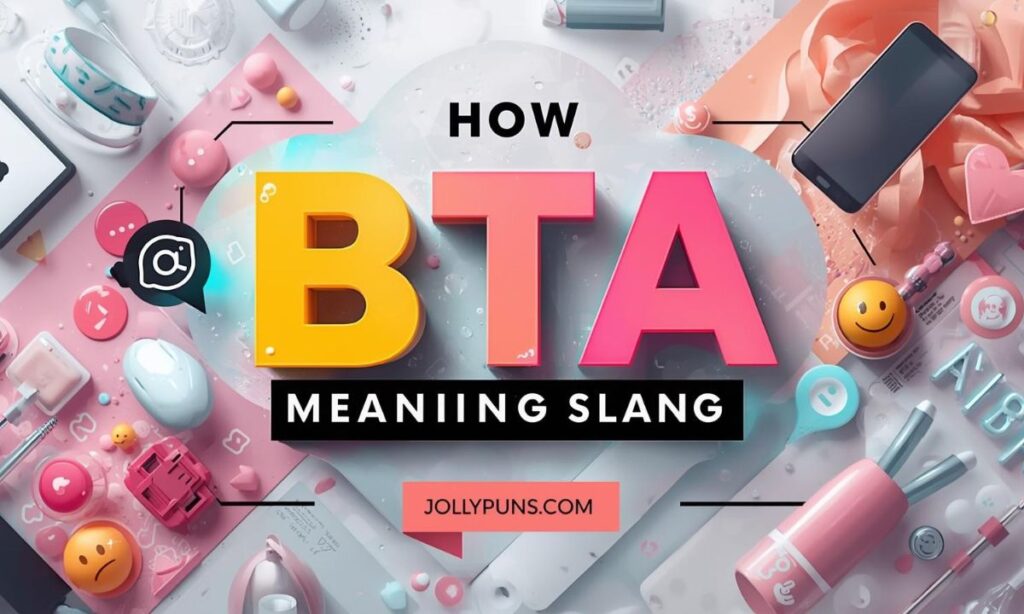 How BTA Meaning Slang Blew Up in Texting & Social Media