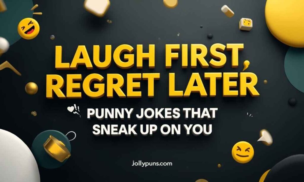 Laugh First, Regret Later Punny Jokes That Sneak Up on You