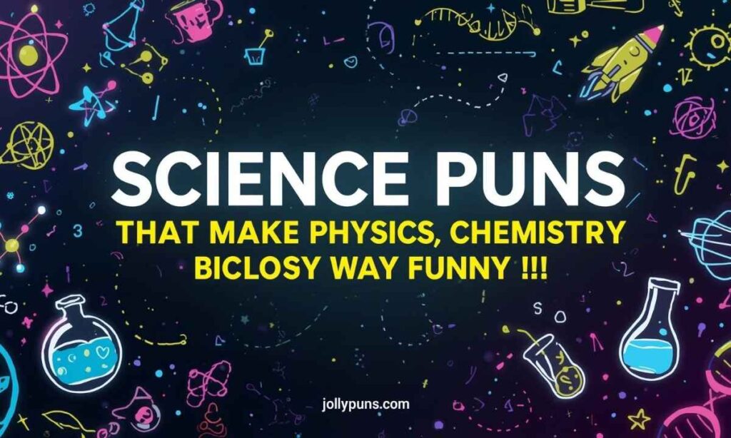 Science Puns That Make Physics, Chemistry & Biology Way Funnier