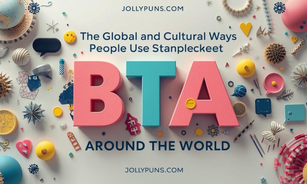 The Global and Cultural Ways People Use BTA Around the World 