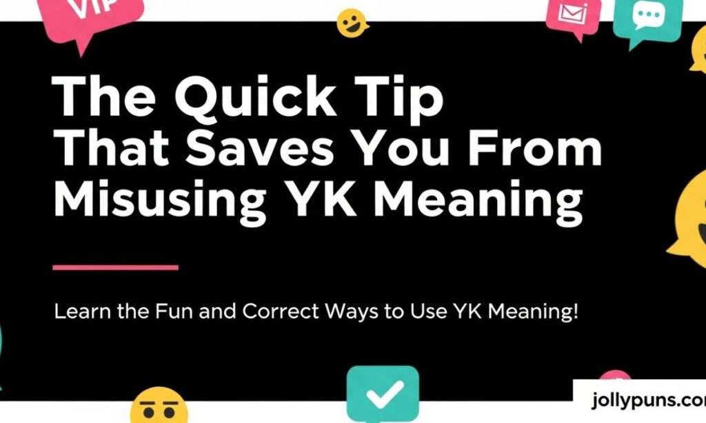 The Quick Tip That Saves You From Misusing YK Meaning