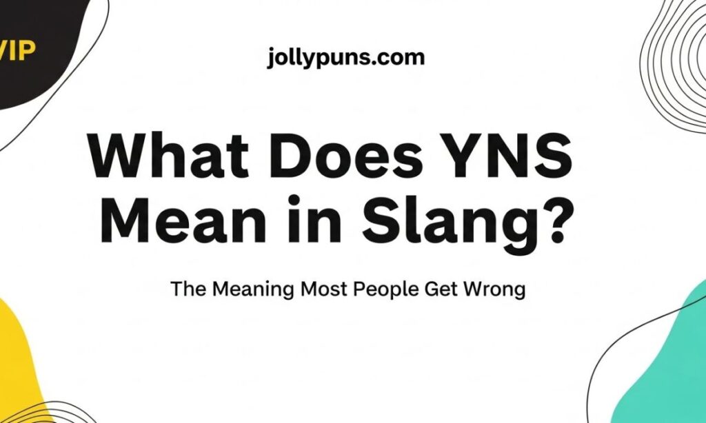 What Does YNS Mean in Slang The Shocking Meaning Most People Get Wrong