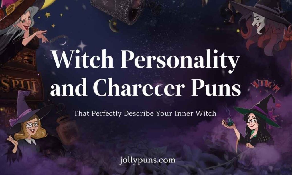 Witch Personality and Character Puns That Perfectly Describe Your Inner Witch