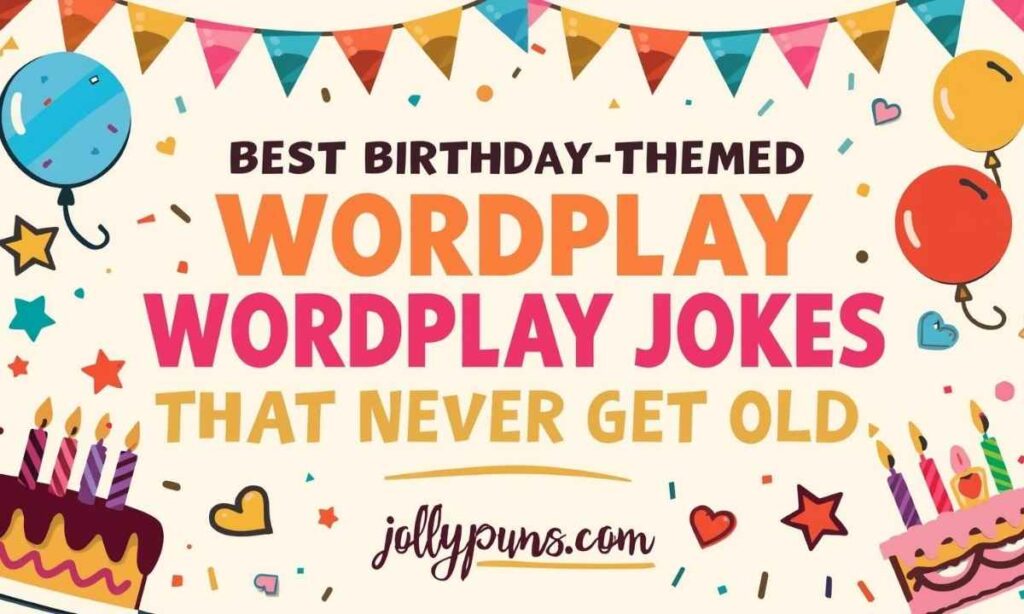 Best Birthday-Themed Wordplay Jokes That Never Get Old 