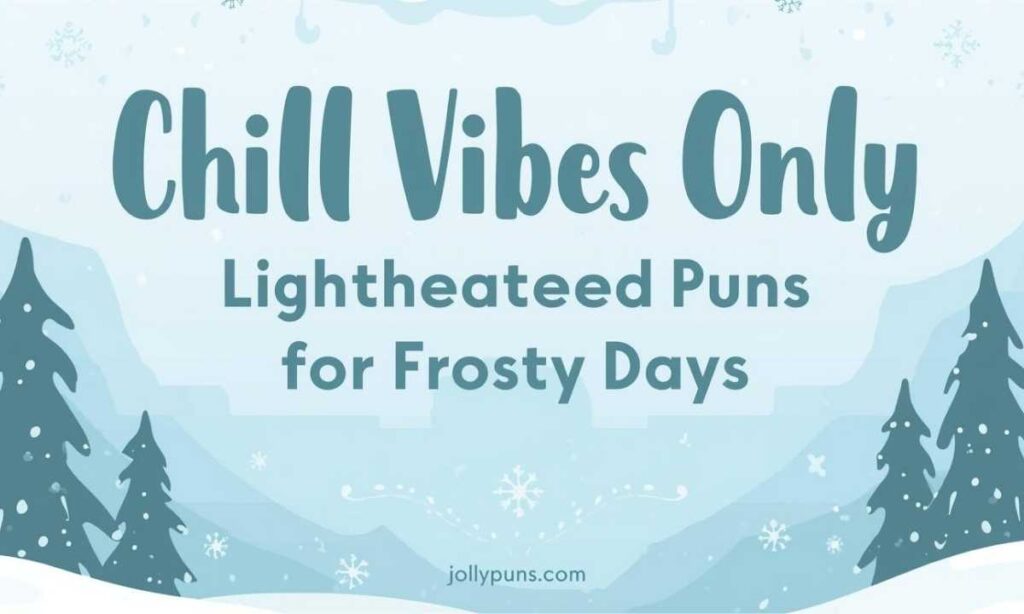 Chill Vibes Only Lighthearted Puns for Frosty Days