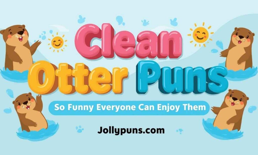 Clean Otter Puns So Funny Everyone Can Enjoy Them 