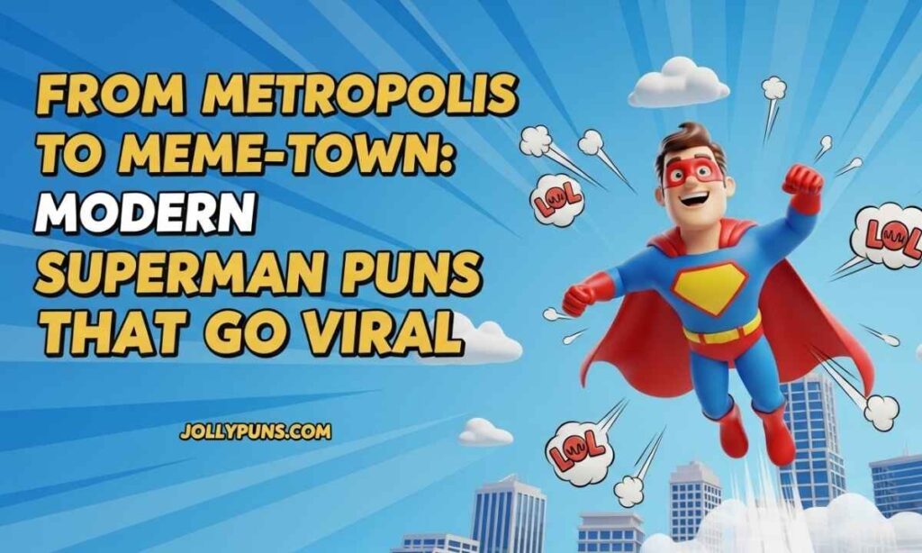 From Metropolis to Meme-Town Modern Superman Puns That Go Viral