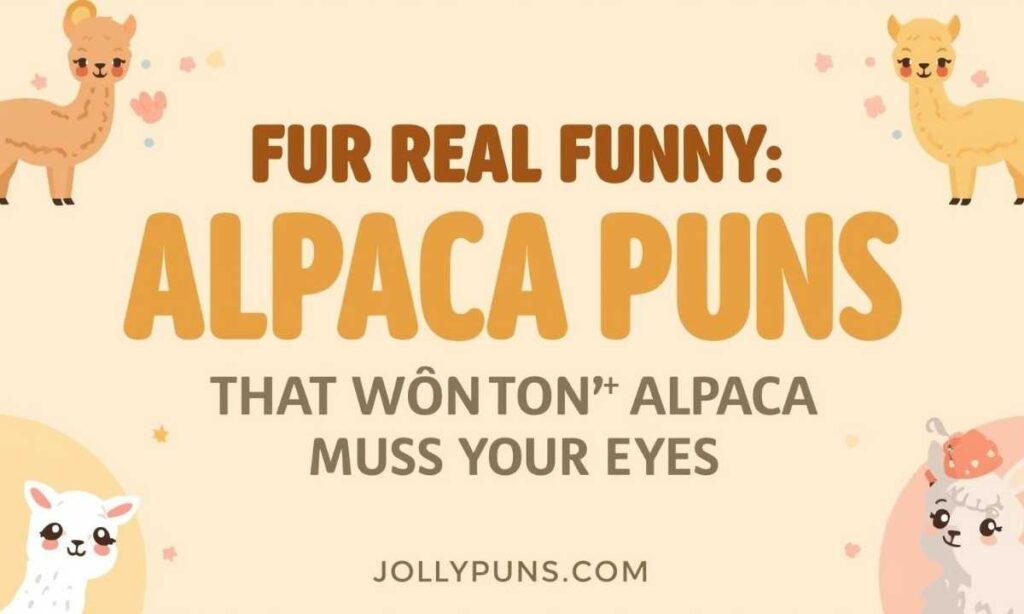 Fur Real Funny Alpaca Puns That Won't Alpaca Your Eyes