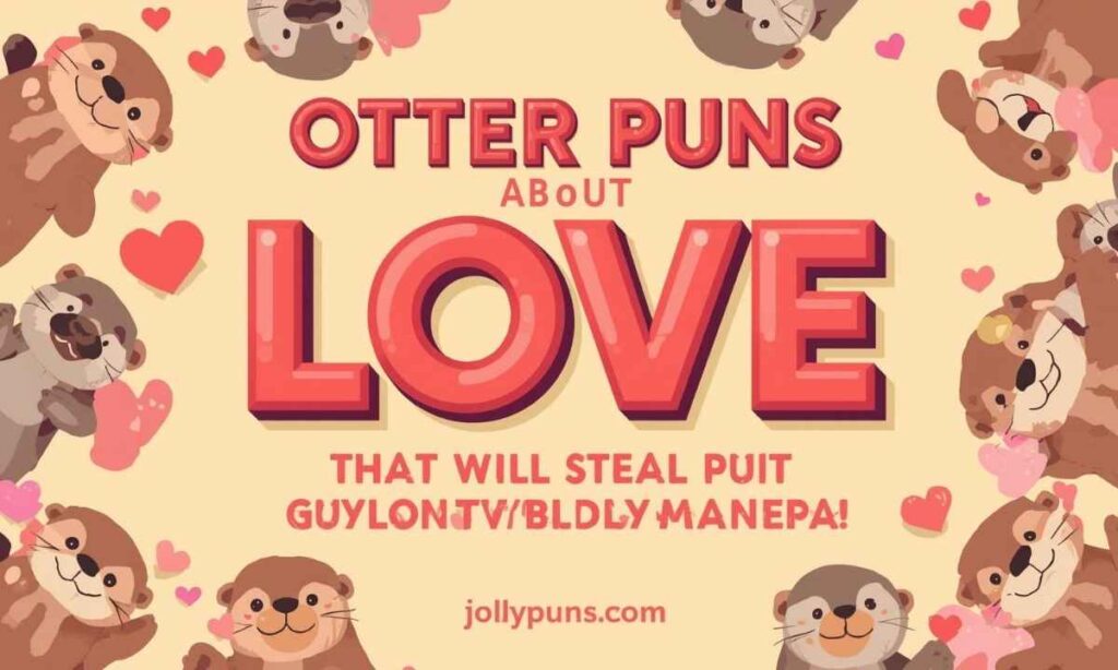 Otter Puns About Love That Will Steal Your Heart Instantly 