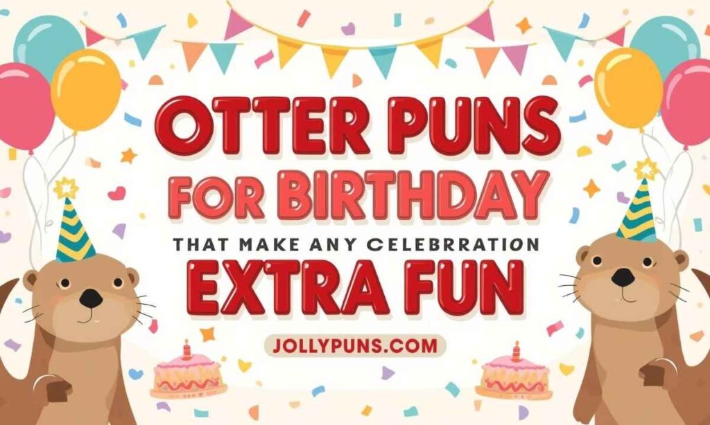 Otter Puns for Birthdays That Make Any Celebration Extra Fun 