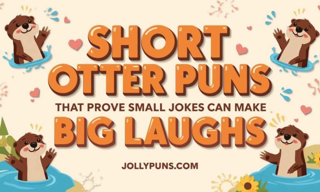 Short Otter Puns That Prove Small Jokes Can Make Big Laughs 
