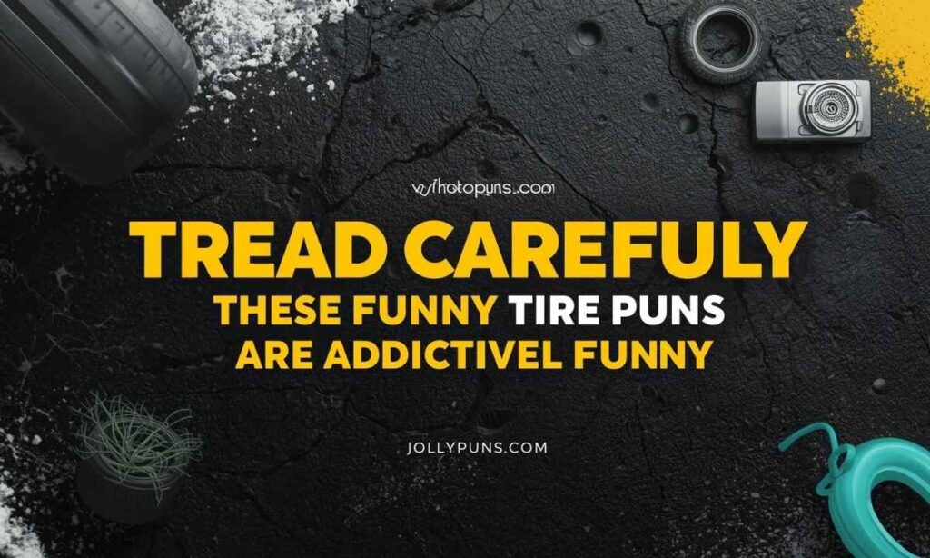 Tread Carefully—These Funny Tire Puns Are Addictively Funny