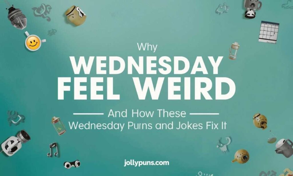 Why Wednesday Feels Weird (And How These Wednesday Puns And Jokes Fix It)