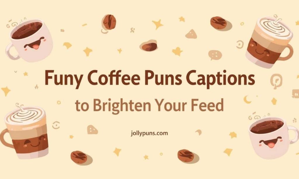Funny Coffee Puns Captions to Brighten Your Feed