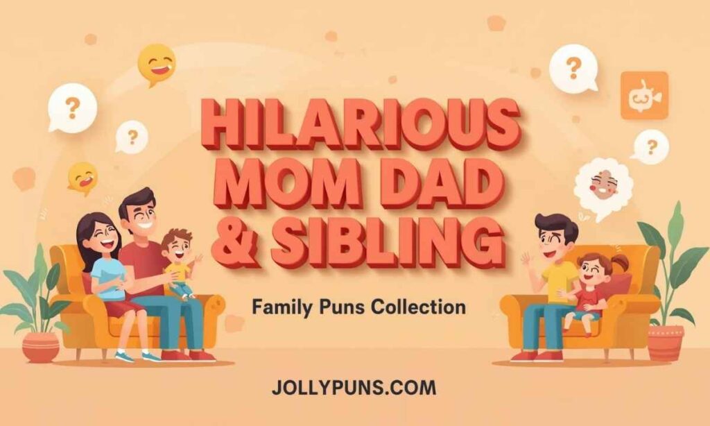 Hilarious Mom Dad and Sibling Family Puns Collection